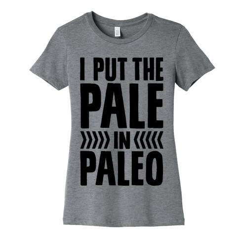 I Put The Pale In Paleo Womens T-Shirt