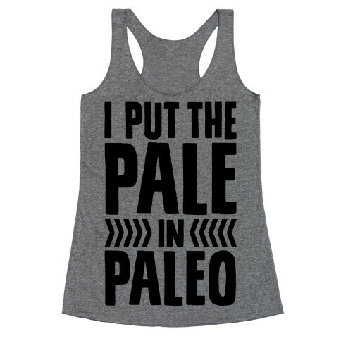 I Put The Pale In Paleo Racerback Tank Top