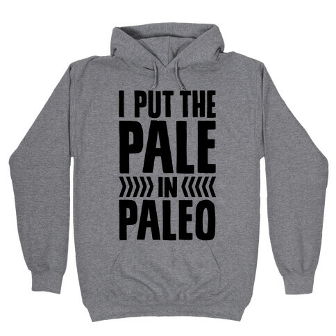 I Put The Pale In Paleo Hooded Sweatshirt