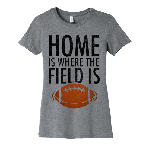 Home Is Where The Field Is Womens T-Shirt