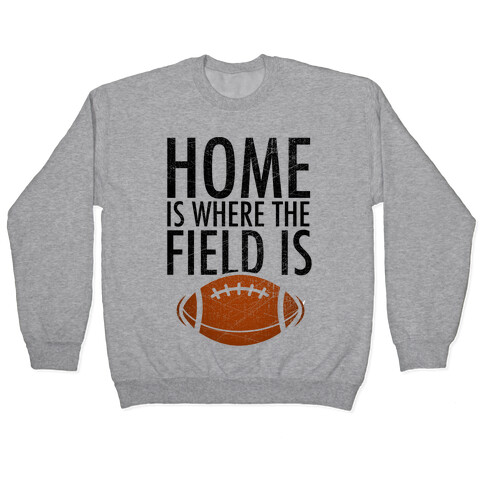 Home Is Where The Field Is Pullover