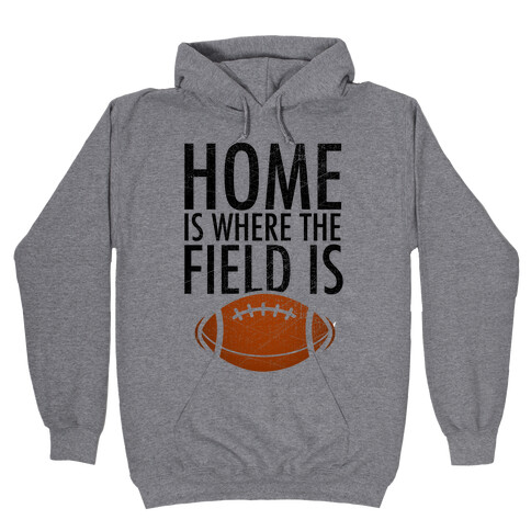 Home Is Where The Field Is Hooded Sweatshirt
