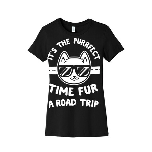 It's the Purrfect Time Fur a Road Trip Womens T-Shirt
