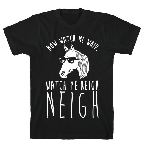 Watch Me Neigh Neigh T-Shirt