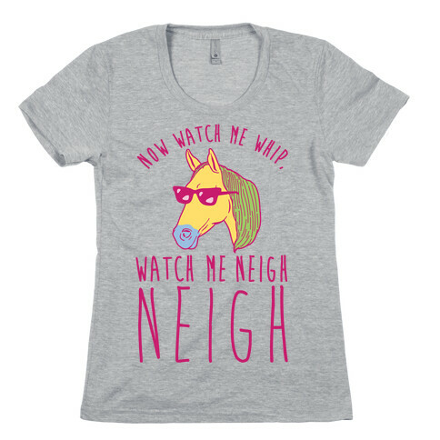 Watch Me Neigh Neigh Womens T-Shirt