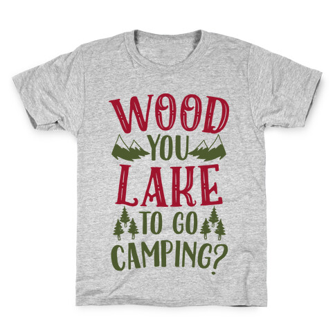 Wood You Lake to Go Camping? Kids T-Shirt