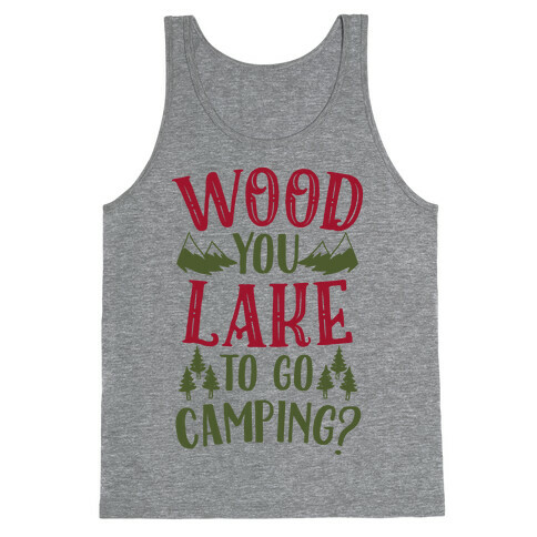 Wood You Lake to Go Camping? Tank Top