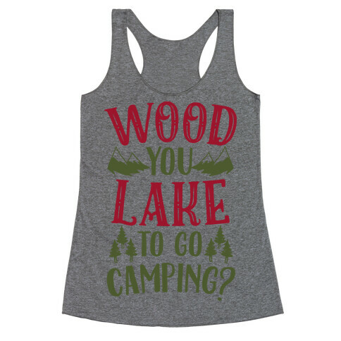 Wood You Lake to Go Camping? Racerback Tank Top