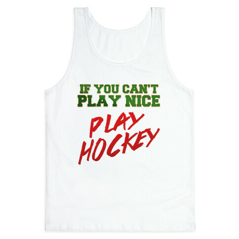 If You Can't Play Nice... Tank Top