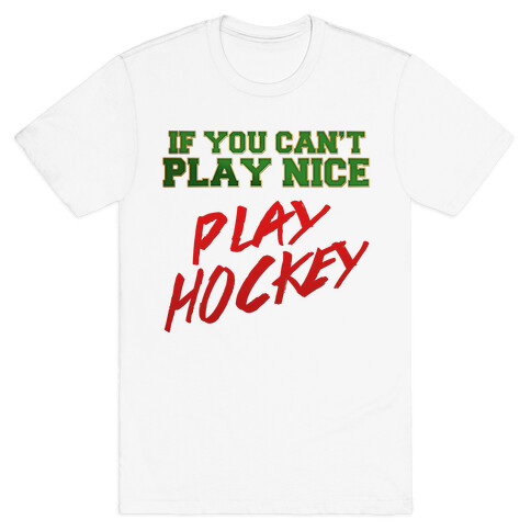 If You Can't Play Nice... T-Shirt