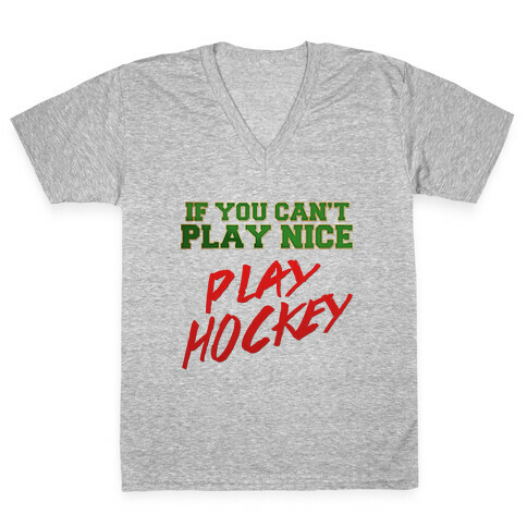 If You Can't Play Nice... V-Neck Tee Shirt
