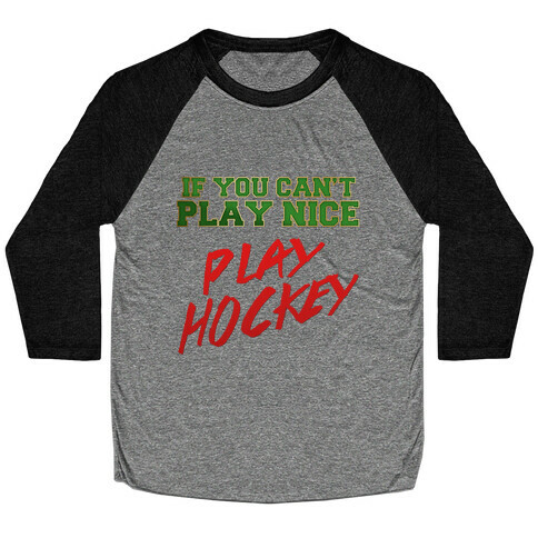 If You Can't Play Nice... Baseball Tee