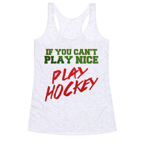 If You Can't Play Nice... Racerback Tank Top