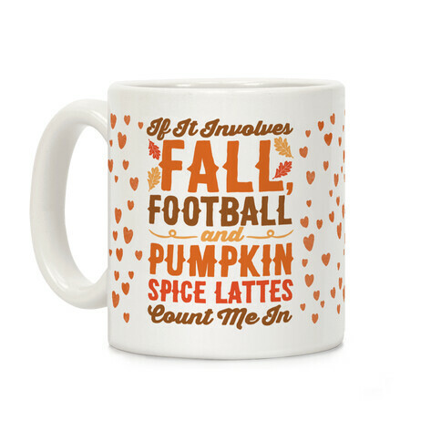 If It Involves Fall Football and Pumpkin Spice Lattes Count Me In Coffee Mug