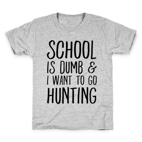 School Is Dumb & I Want To Go Hunting Kids T-Shirt