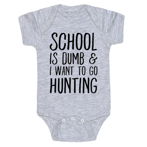 School Is Dumb & I Want To Go Hunting Baby One-Piece