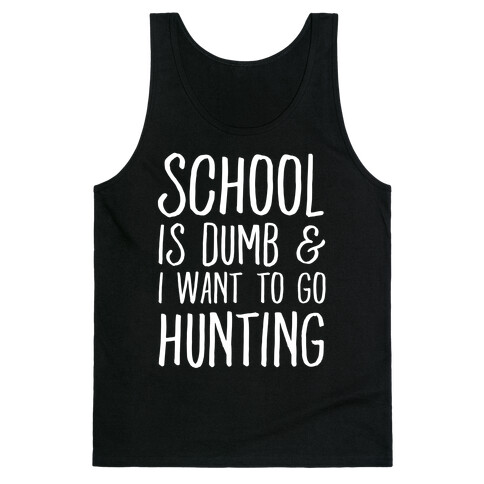 School Is Dumb & I Want To Go Hunting Tank Top
