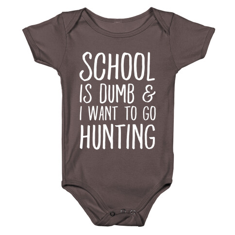 School Is Dumb & I Want To Go Hunting Baby One-Piece