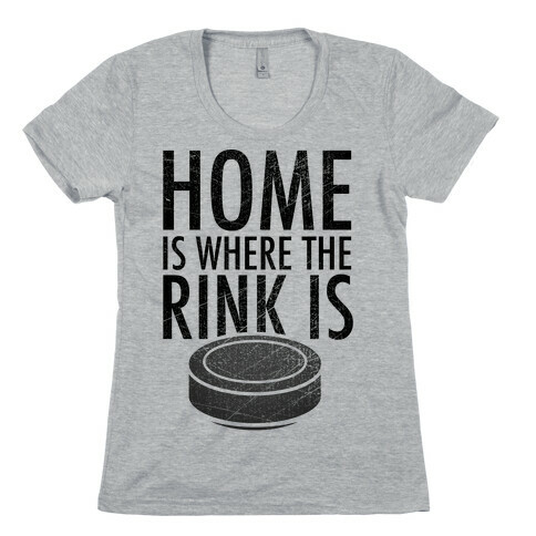Home Is Where The Rink Is Womens T-Shirt