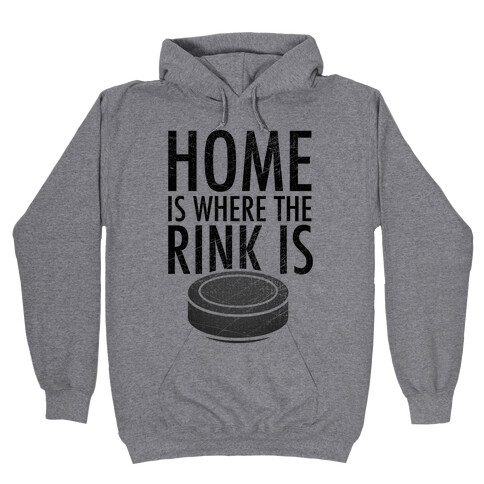 Home Is Where The Rink Is Hooded Sweatshirt