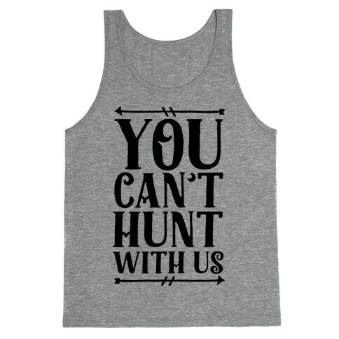 You Can't Hunt With Us Tank Top