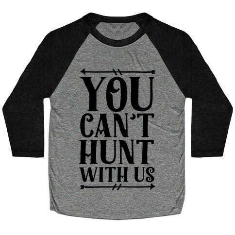 You Can't Hunt With Us Baseball Tee