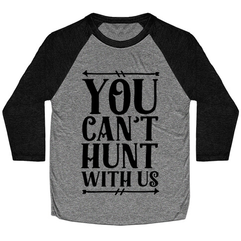 You Can't Hunt With Us Baseball Tee