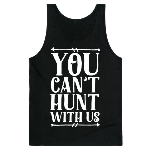 You Can't Hunt With Us Tank Top