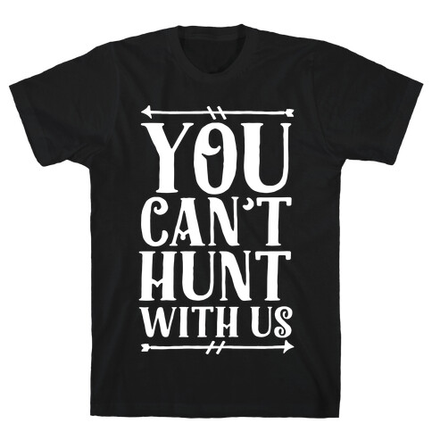 You Can't Hunt With Us T-Shirt