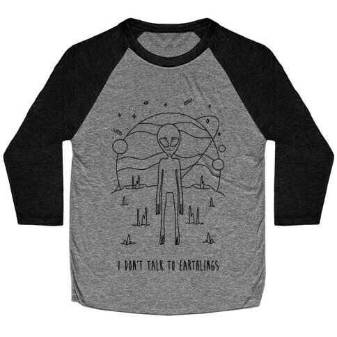 I Don't Talk To Earthlings Baseball Tee