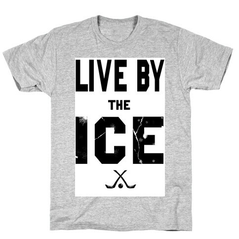 Live by the Ice T-Shirt
