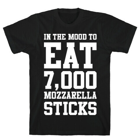 7,000 Mozzarella Sticks T-Shirt