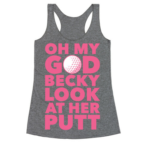 Oh My God Becky Look At Her Putt Racerback Tank Top