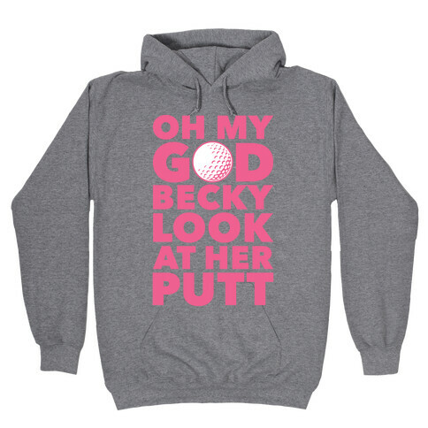 Oh My God Becky Look At Her Putt Hooded Sweatshirt
