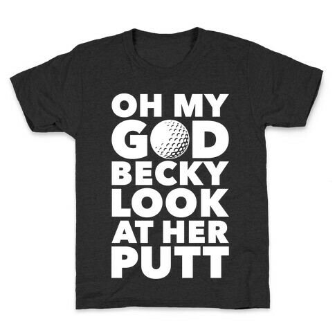 Oh My God Becky Look At Her Putt Kids T-Shirt