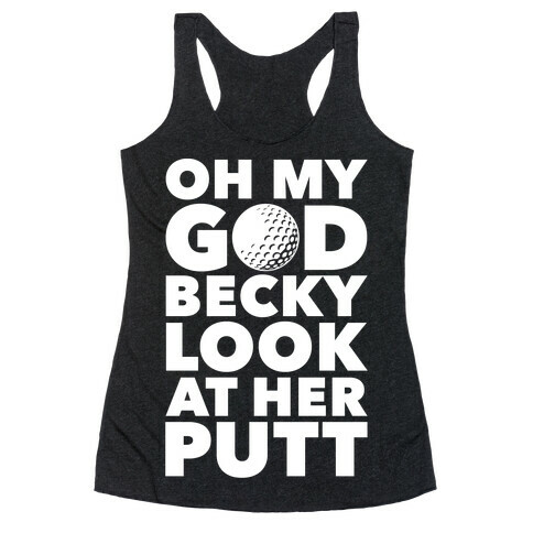 Oh My God Becky Look At Her Putt Racerback Tank Top