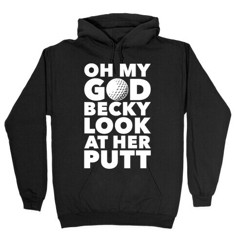 Oh My God Becky Look At Her Putt Hooded Sweatshirt