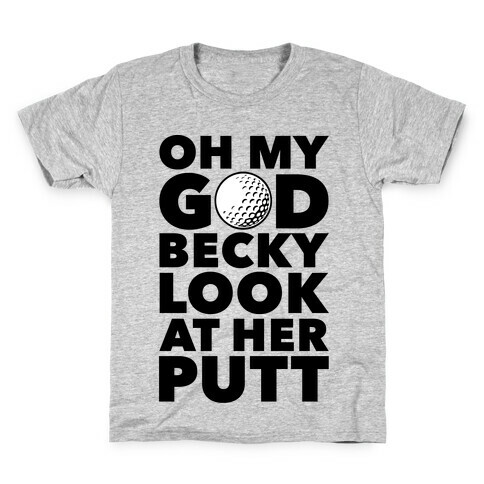 Oh My God Becky Look At Her Putt Kids T-Shirt