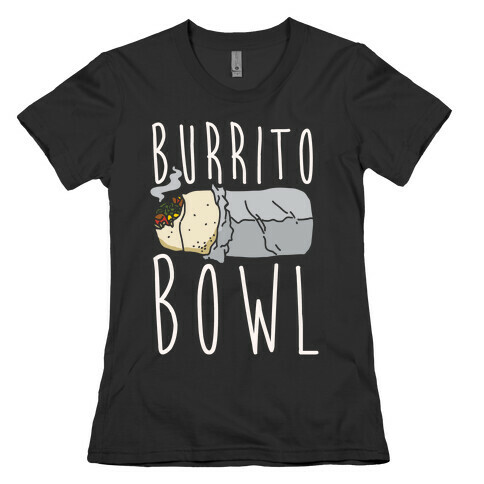 Burrito Bowl Womens T-Shirt
