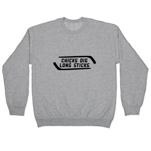 Chicks Dig Long Sticks Pullover