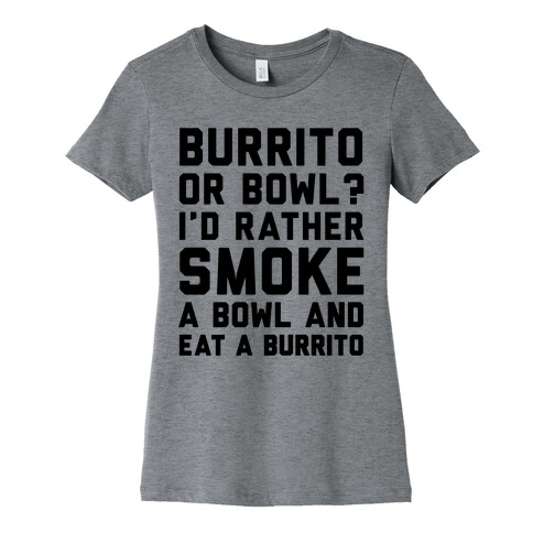 Burrito or Bowl? Womens T-Shirt