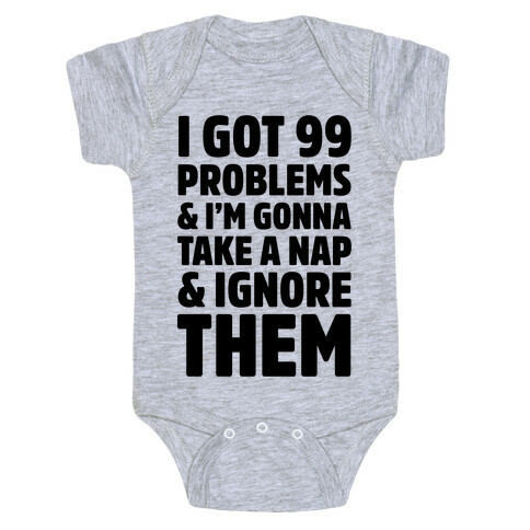 I Got 99 Problems And I'm Gonna Take A Nap And Ignore Them Baby One-Piece