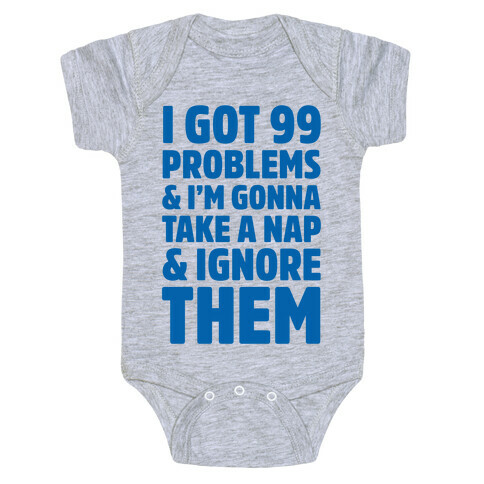 I Got 99 Problems And I'm Gonna Take A Nap And Ignore Them Baby One-Piece