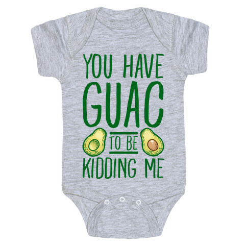 You Have Guac to Be Kidding Me Baby One-Piece