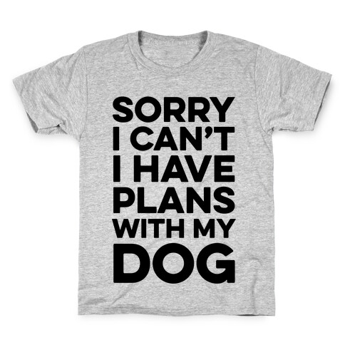 Sorry I Can't I Have Plans With My Dog Kids T-Shirt