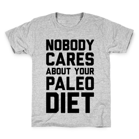 Nobody Cares About Your Paleo Diet Kids T-Shirt