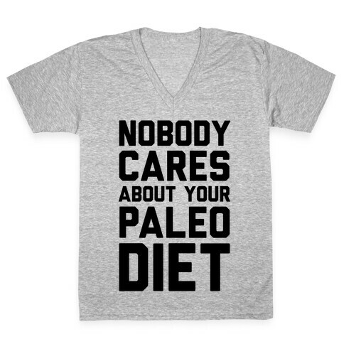 Nobody Cares About Your Paleo Diet V-Neck Tee Shirt