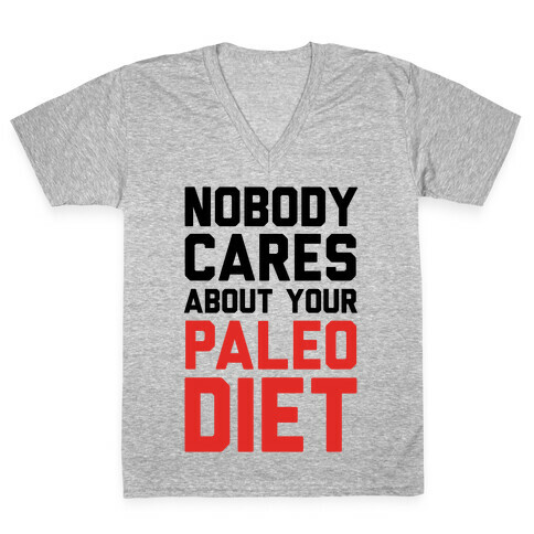 Nobody Cares About Your Paleo Diet V-Neck Tee Shirt