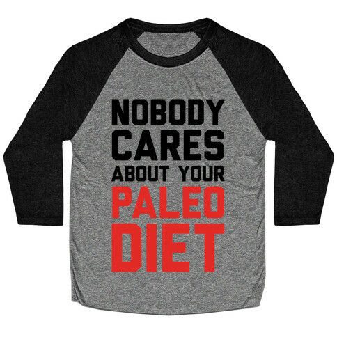 Nobody Cares About Your Paleo Diet Baseball Tee