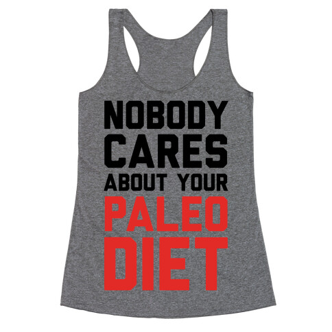 Nobody Cares About Your Paleo Diet Racerback Tank Top